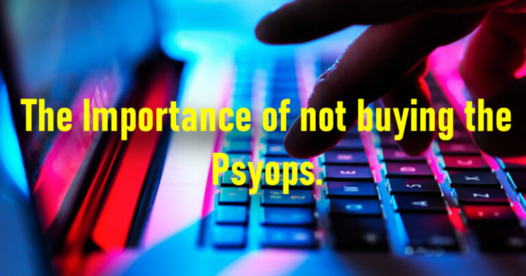 The Importance of not buying the Psyops.